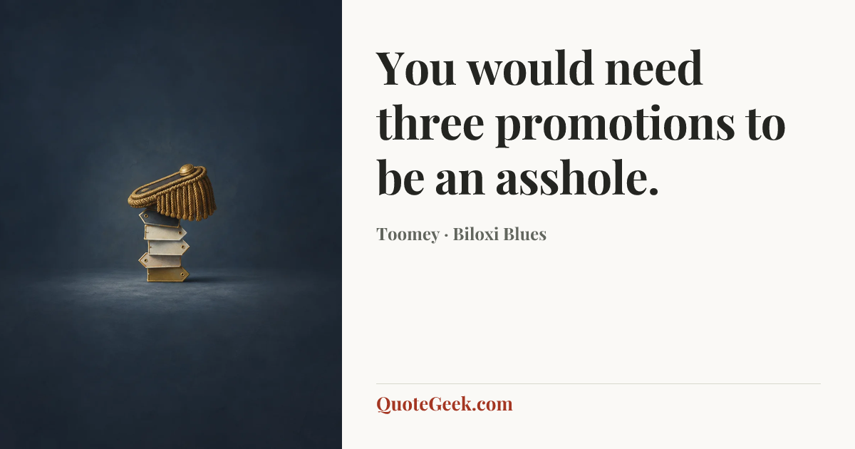 “You would need three promotions to be an asshole.” — Toomey · Biloxi Blues. Illustrated QuoteGeek card.