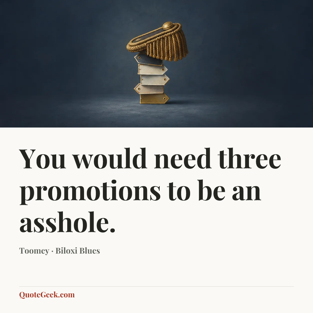 “You would need three promotions to be an asshole.” — Toomey · Biloxi Blues. Illustrated QuoteGeek card.