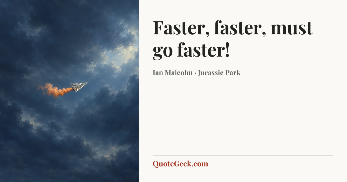 “Faster, faster, must go faster!” — Ian Malcolm · Jurassic Park. Illustrated QuoteGeek card.
