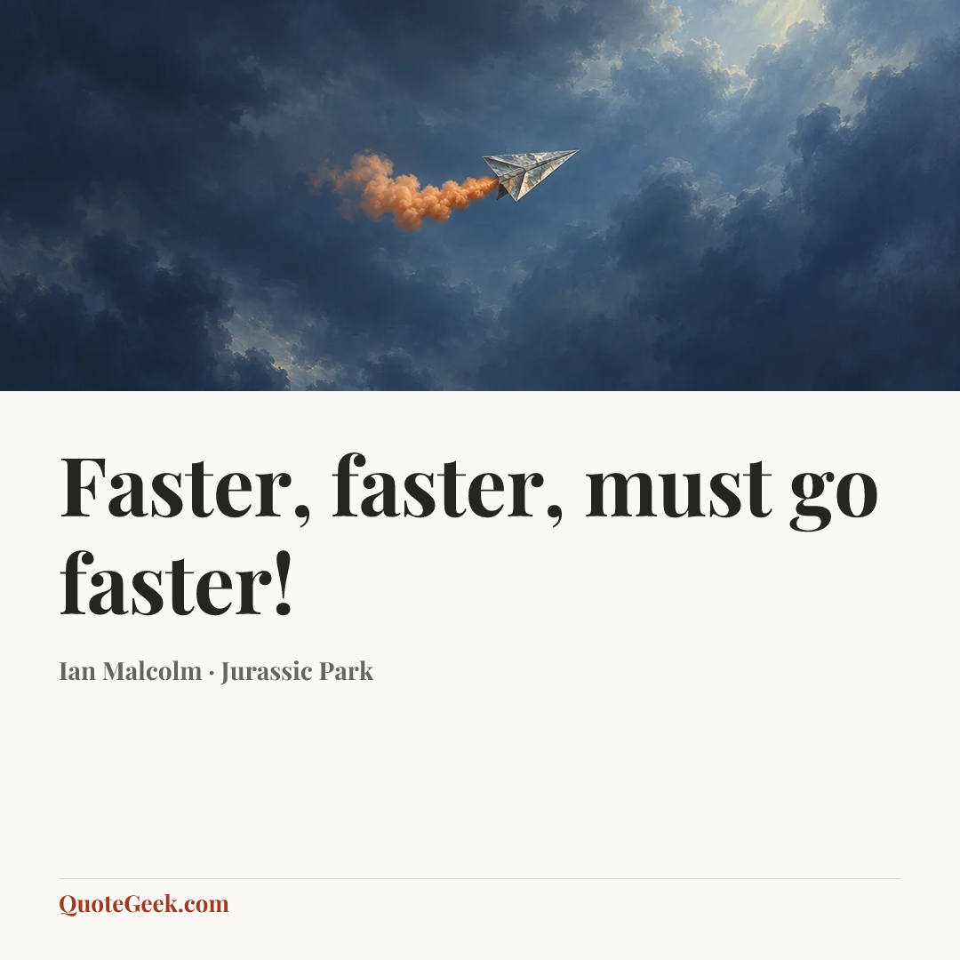“Faster, faster, must go faster!” — Ian Malcolm · Jurassic Park. Illustrated QuoteGeek card.