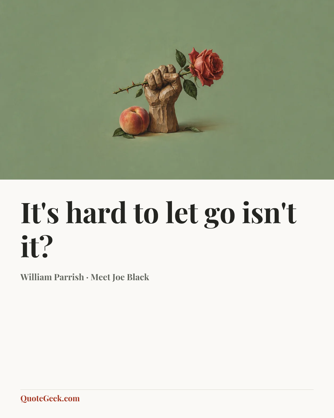 “It's hard to let go isn't it?” — William Parrish · Meet Joe Black. Illustrated QuoteGeek card.