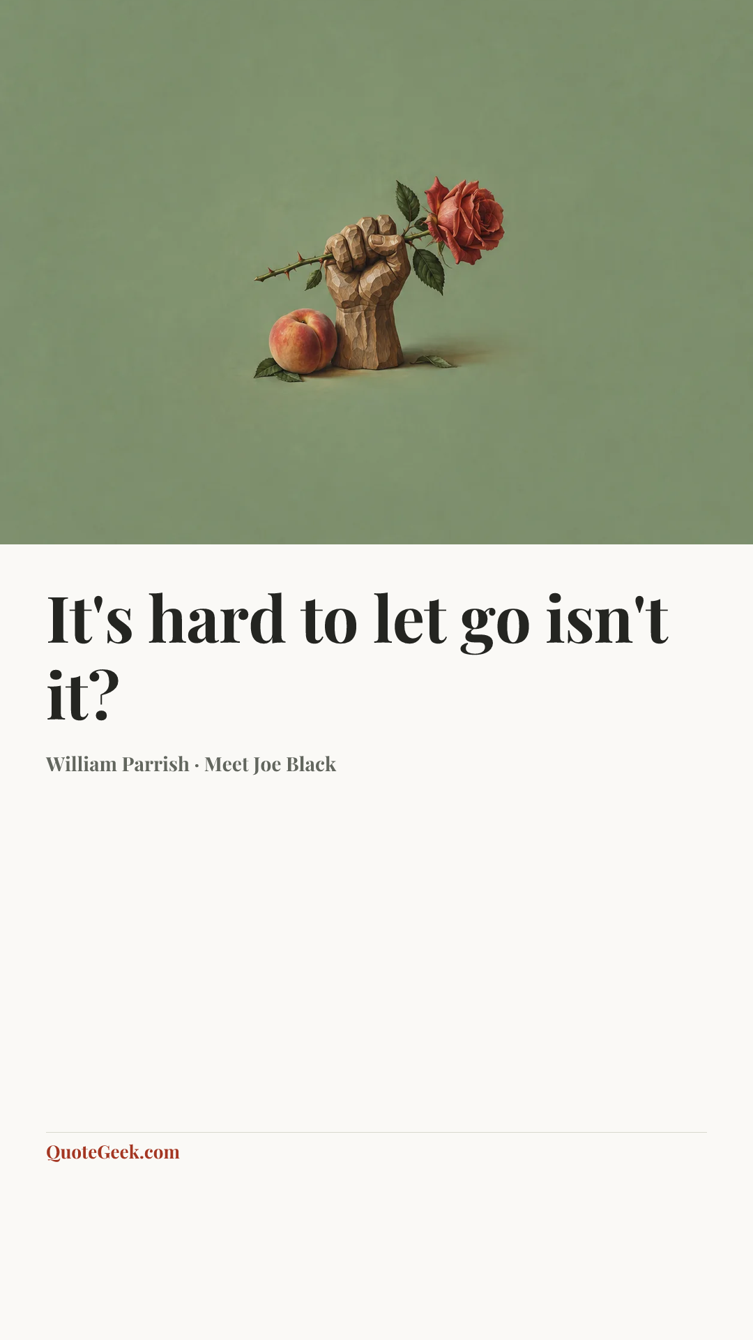 “It's hard to let go isn't it?” — William Parrish · Meet Joe Black. Illustrated QuoteGeek card.