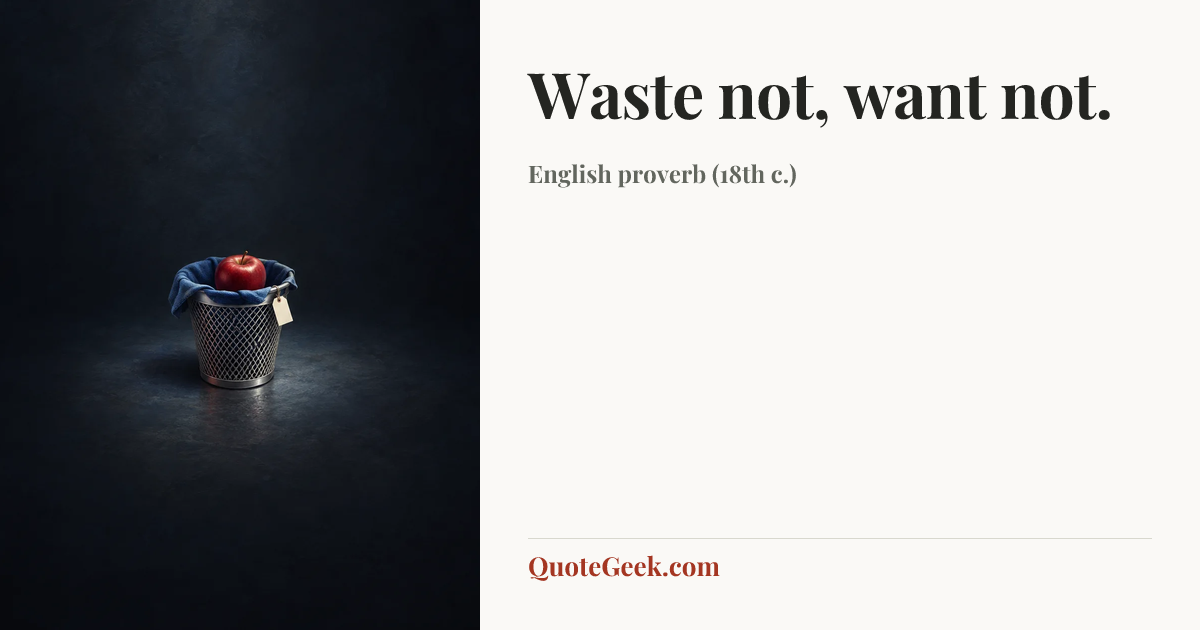 “Waste not, want not.” — English proverb (18th c.). Illustrated QuoteGeek card.