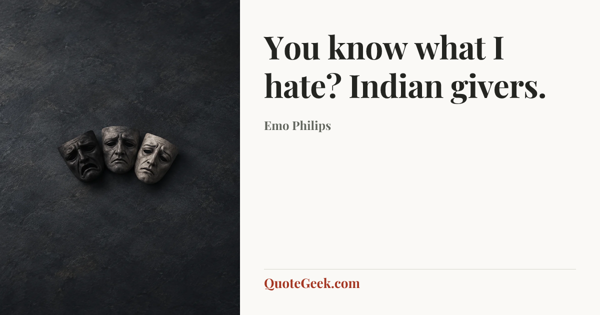 “You know what I hate? Indian givers.” — Emo Philips. Illustrated QuoteGeek card.