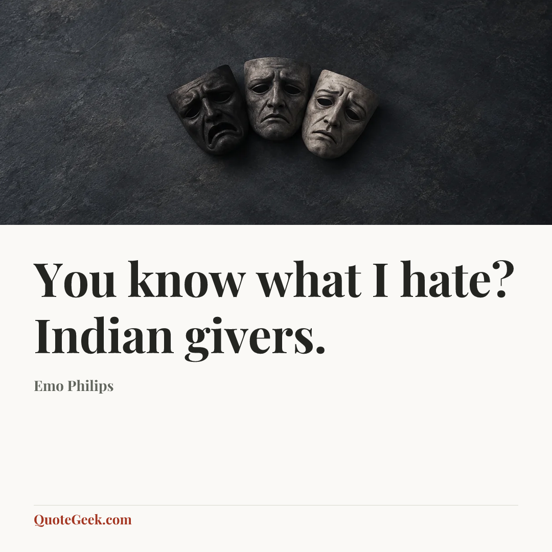 “You know what I hate? Indian givers.” — Emo Philips. Illustrated QuoteGeek card.