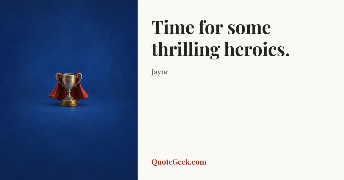 “Time for some thrilling heroics.” — Jayne. Illustrated QuoteGeek card.