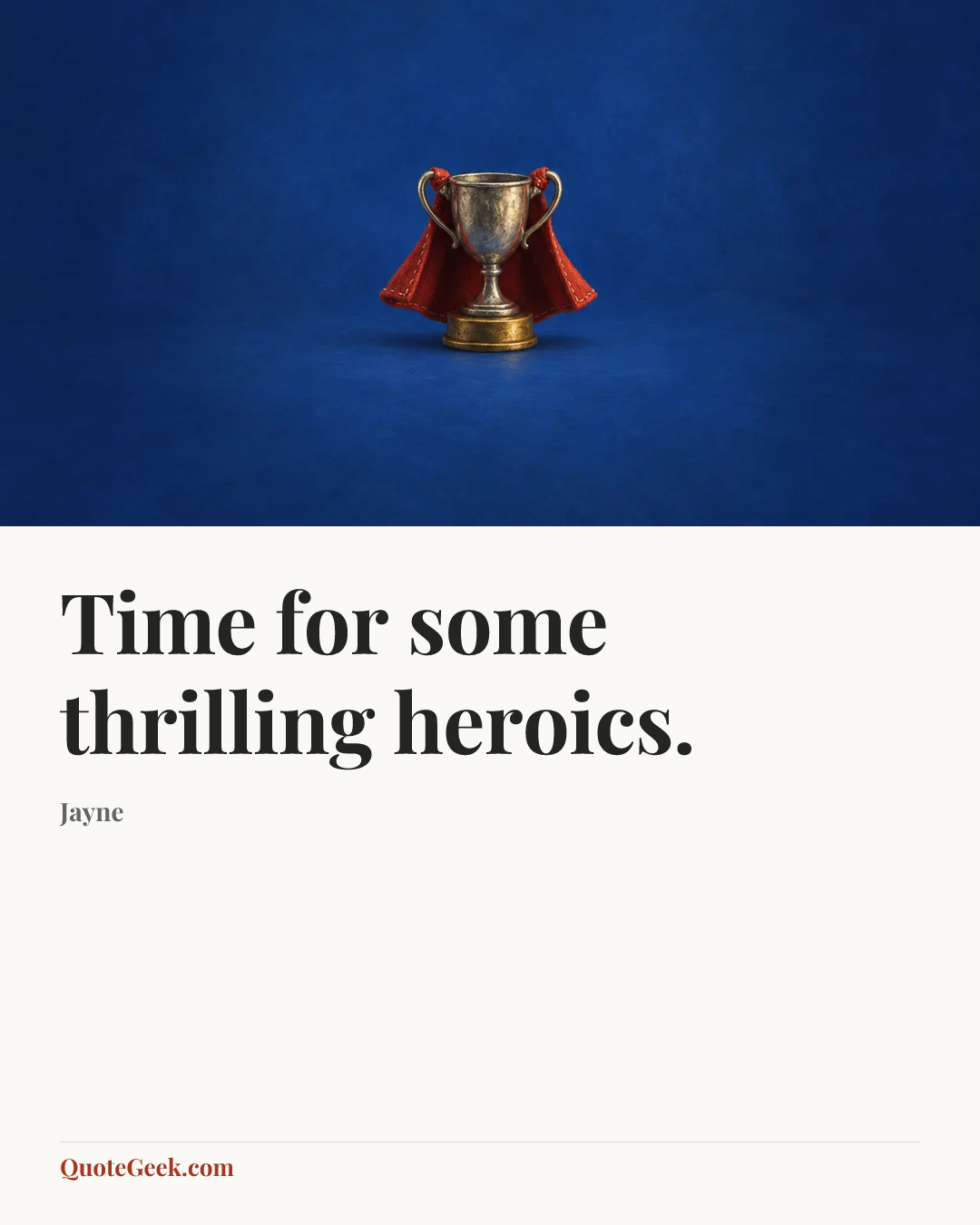 “Time for some thrilling heroics.” — Jayne. Illustrated QuoteGeek card.