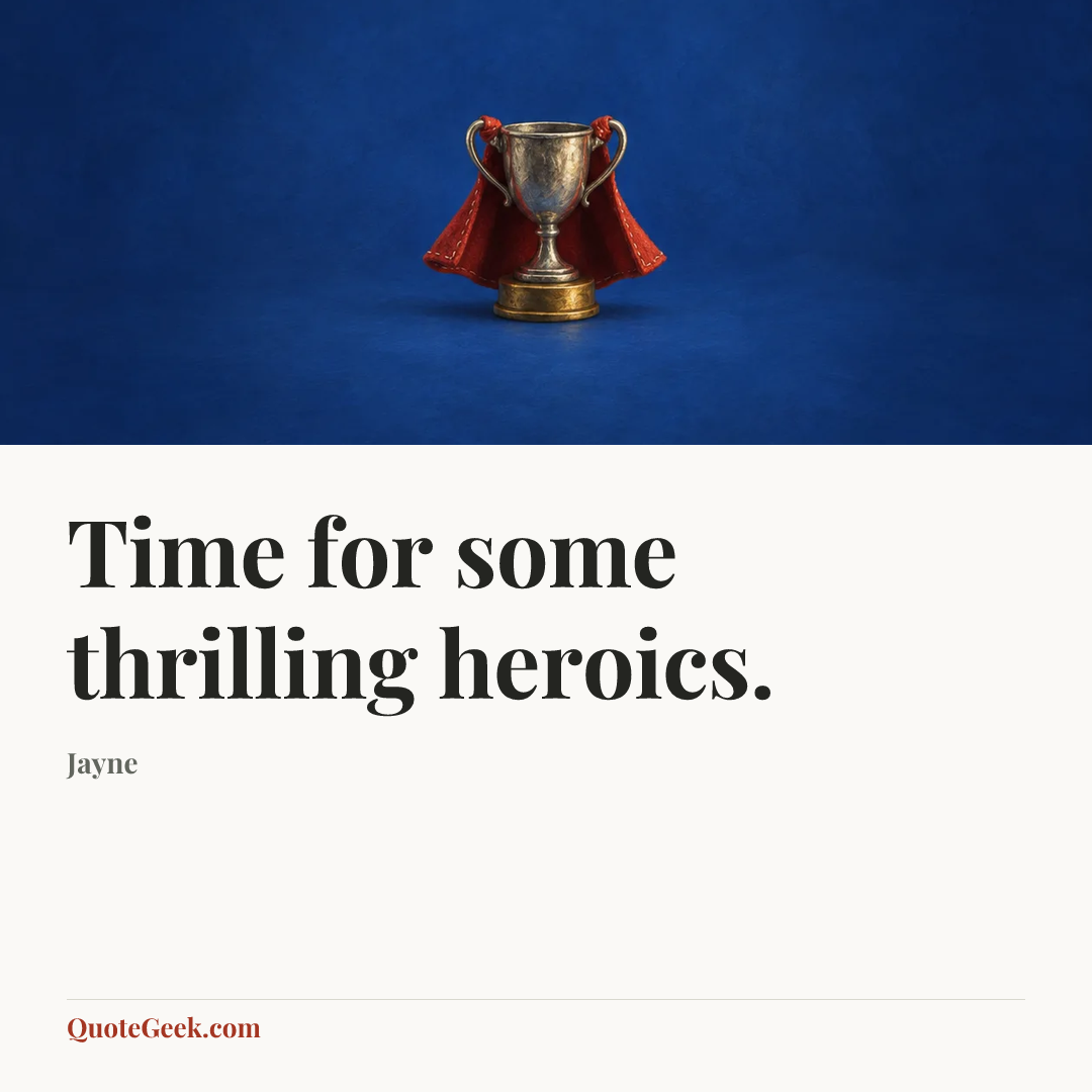 “Time for some thrilling heroics.” — Jayne. Illustrated QuoteGeek card.