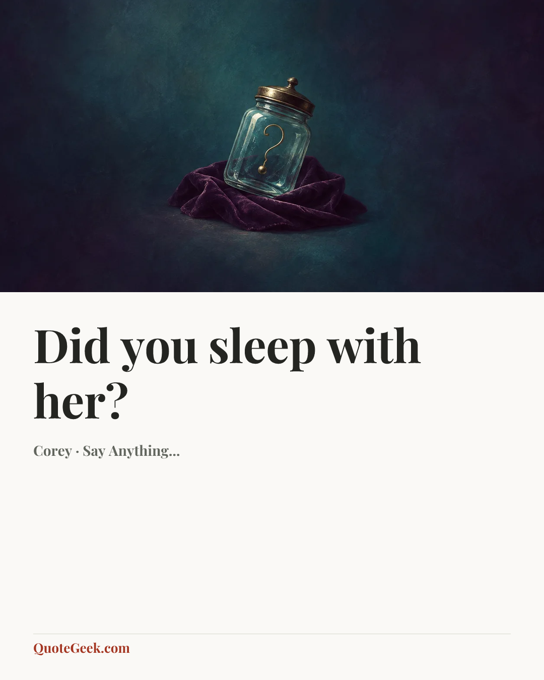 “Did you sleep with her?” — Corey · Say Anything.... Illustrated QuoteGeek card.