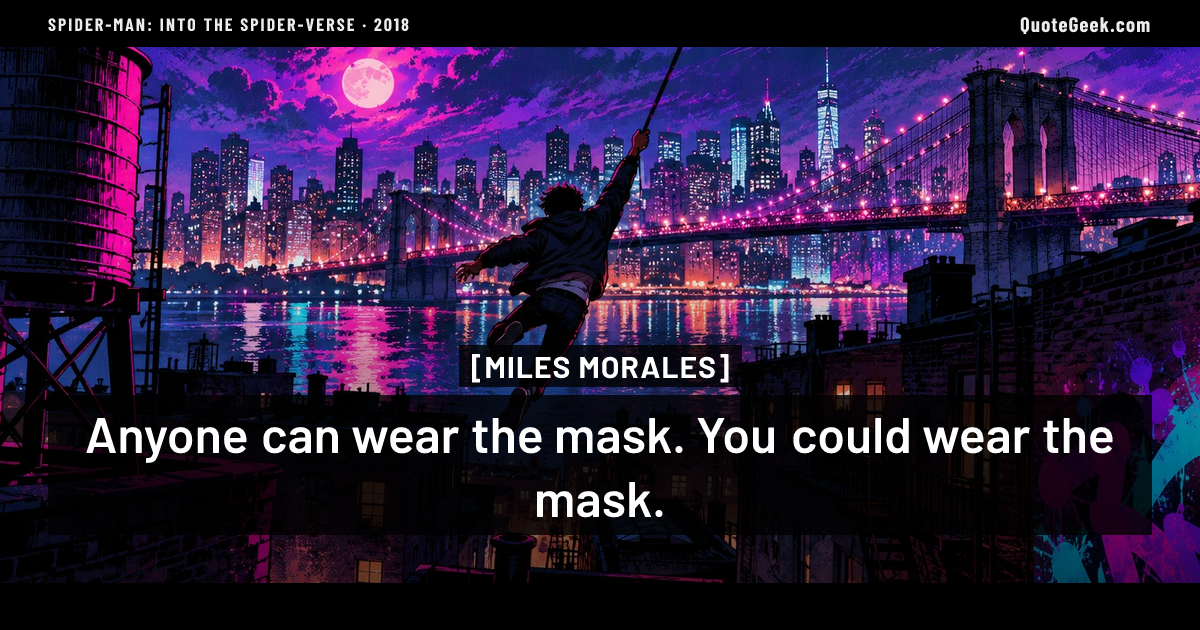 “Anyone can wear the mask. You could wear the mask.” — Miles Morales · Spider-Man: Into the Spider-Verse. Illustrated QuoteGeek card.