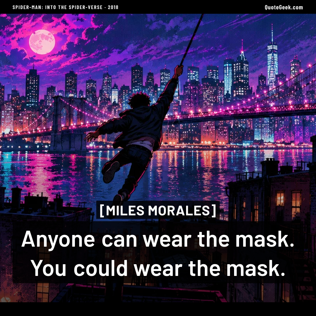 “Anyone can wear the mask. You could wear the mask.” — Miles Morales · Spider-Man: Into the Spider-Verse. Illustrated QuoteGeek card.