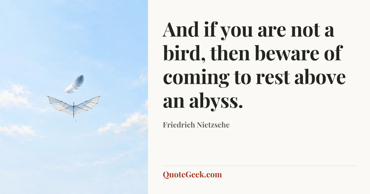 “And if you are not a bird, then beware of coming to rest above an abyss.” — Friedrich Nietzsche. Illustrated QuoteGeek card.