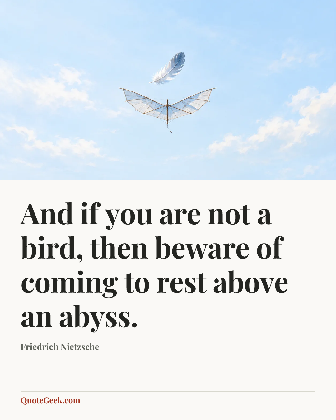 “And if you are not a bird, then beware of coming to rest above an abyss.” — Friedrich Nietzsche. Illustrated QuoteGeek card.
