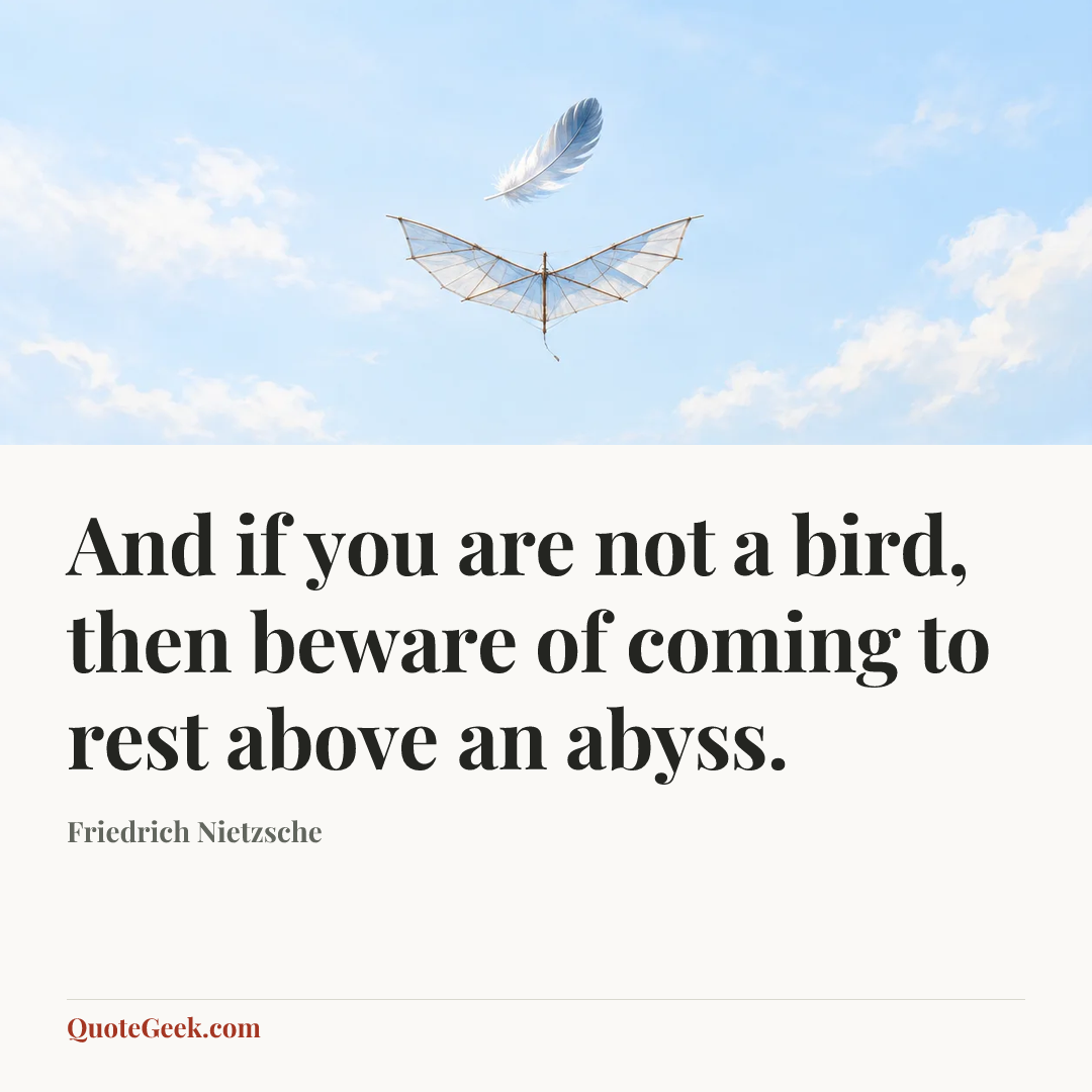 “And if you are not a bird, then beware of coming to rest above an abyss.” — Friedrich Nietzsche. Illustrated QuoteGeek card.