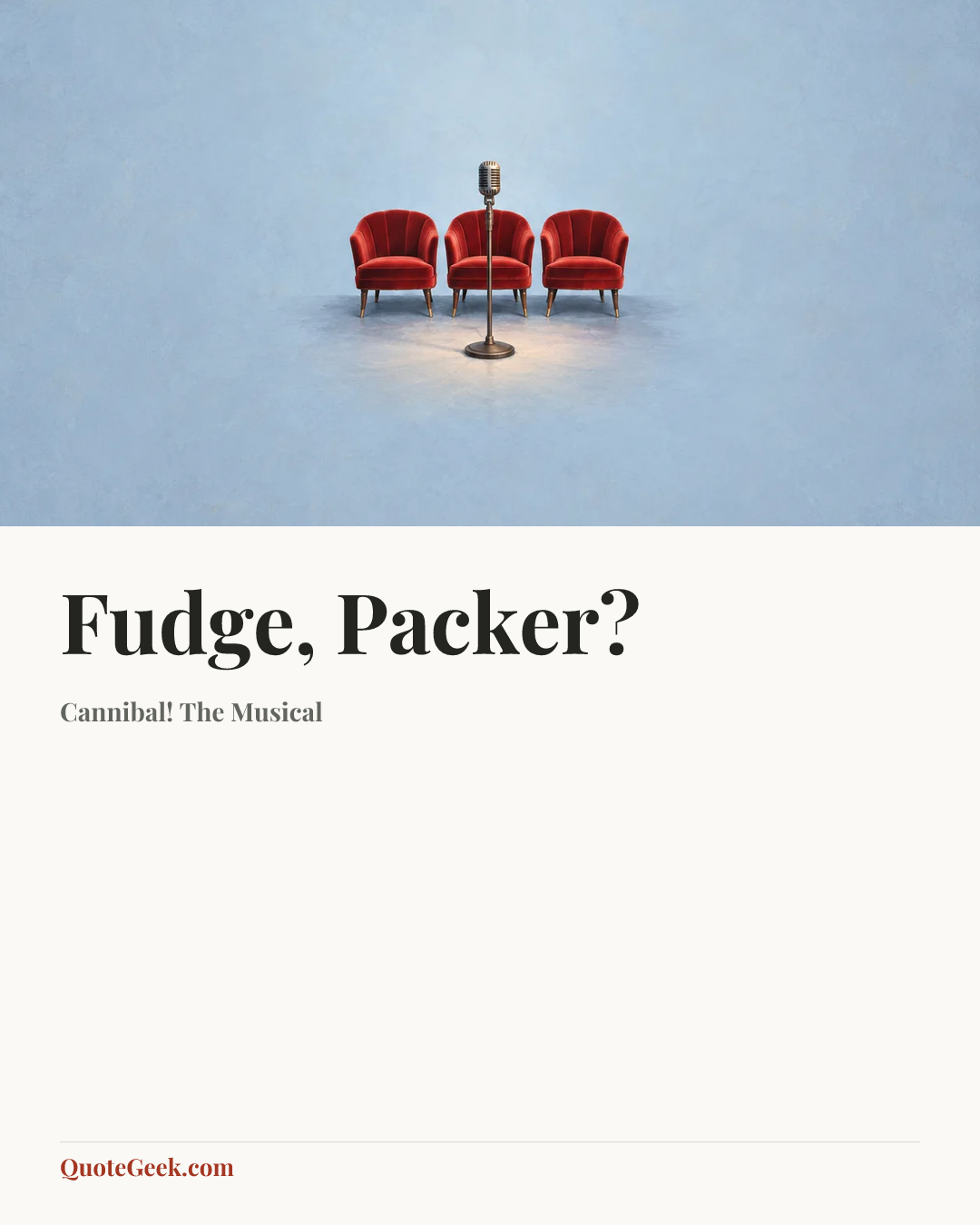 “Fudge, Packer?” — Cannibal! The Musical. Illustrated QuoteGeek card.