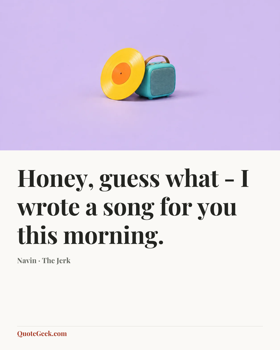 “Honey, guess what - I wrote a song for you this morning.” — Navin · The Jerk. Illustrated QuoteGeek card.