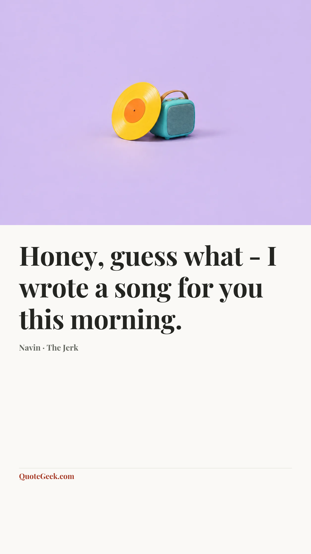 “Honey, guess what - I wrote a song for you this morning.” — Navin · The Jerk. Illustrated QuoteGeek card.