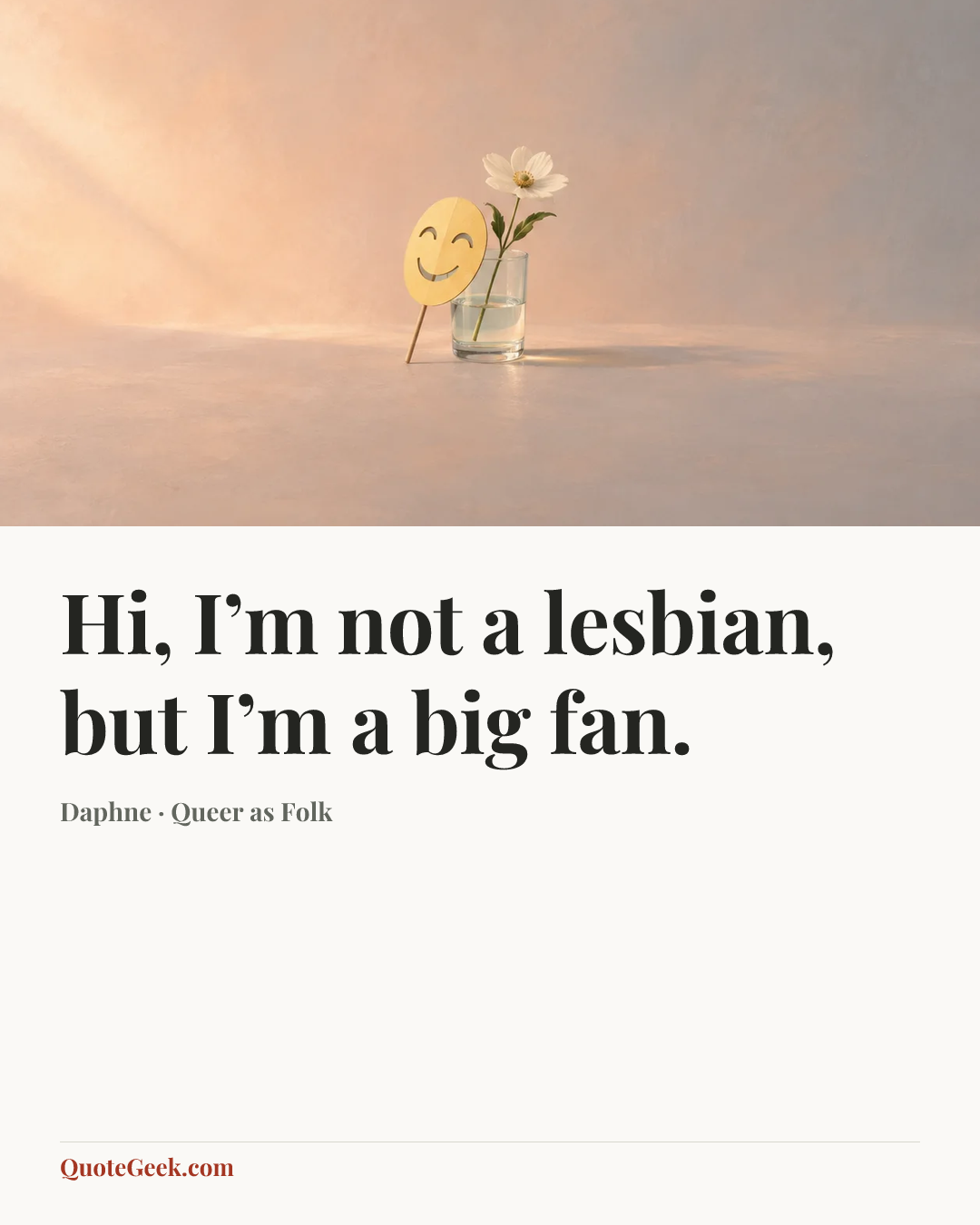 “Hi, I’m not a lesbian, but I’m a big fan.” — Daphne · Queer as Folk. Illustrated QuoteGeek card.