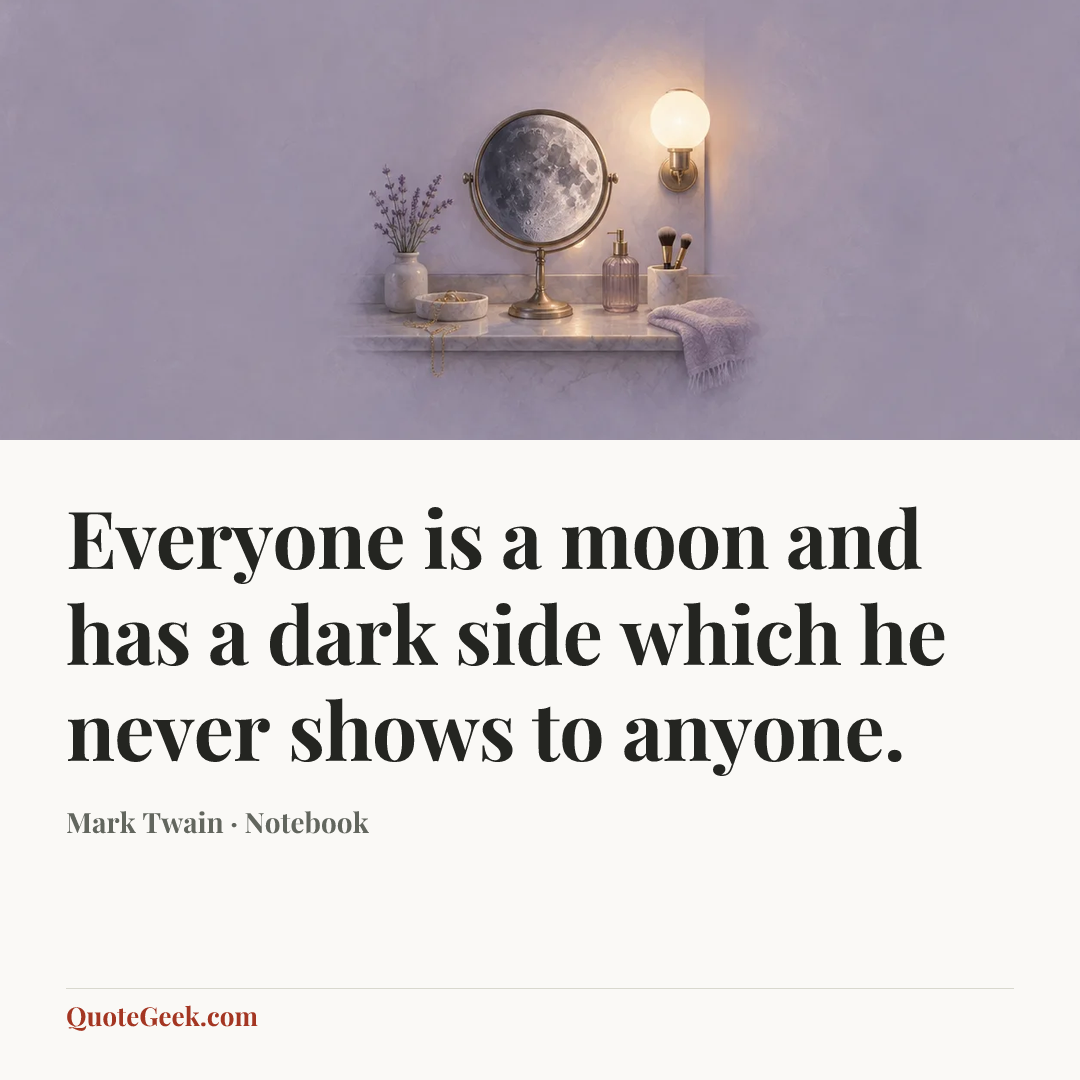 “Everyone is a moon and has a dark side which he never shows to anyone.” — Mark Twain · Notebook. Illustrated QuoteGeek card.