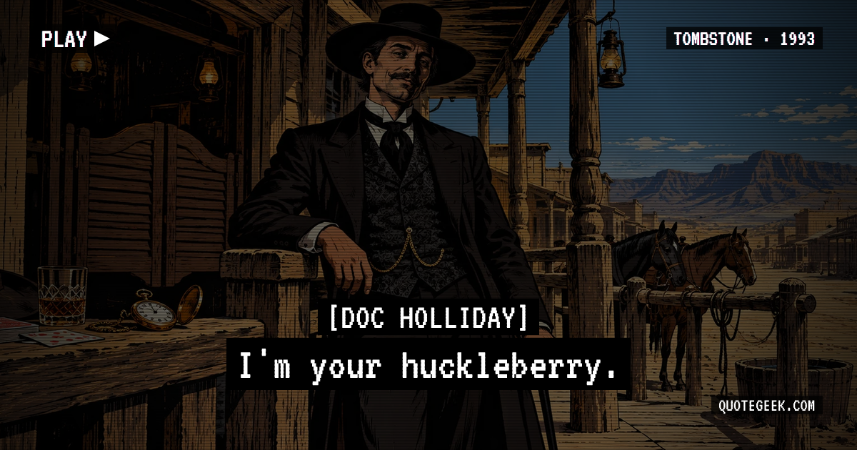 “I'm your huckleberry.” — Doc Holliday · Tombstone. Illustrated QuoteGeek card.
