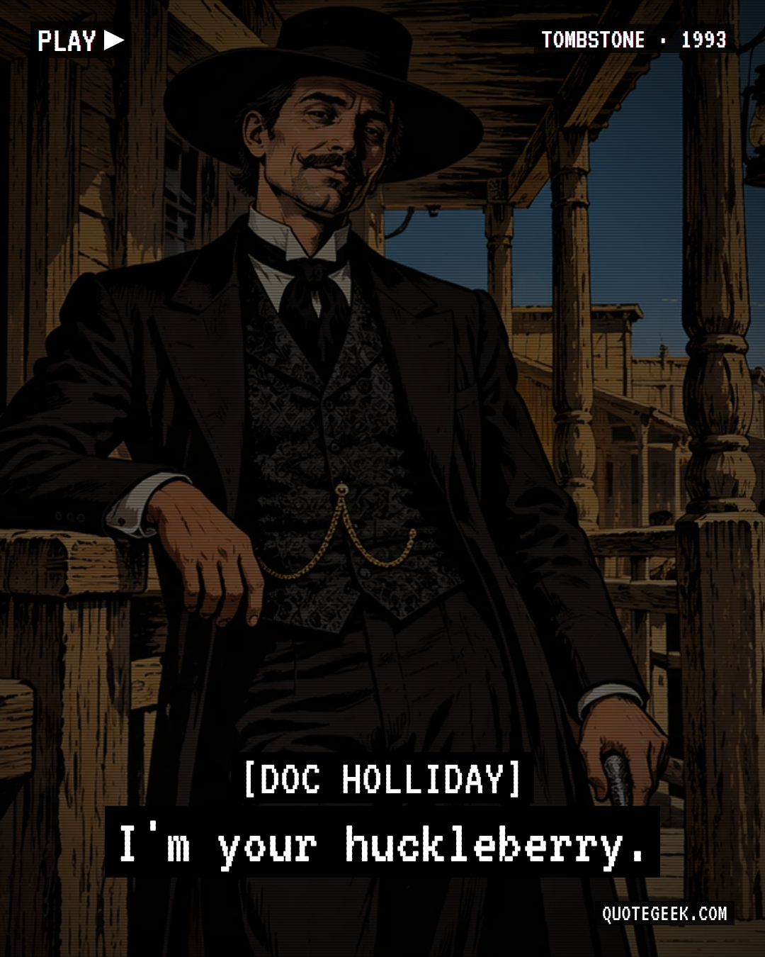 “I'm your huckleberry.” — Doc Holliday · Tombstone. Illustrated QuoteGeek card.