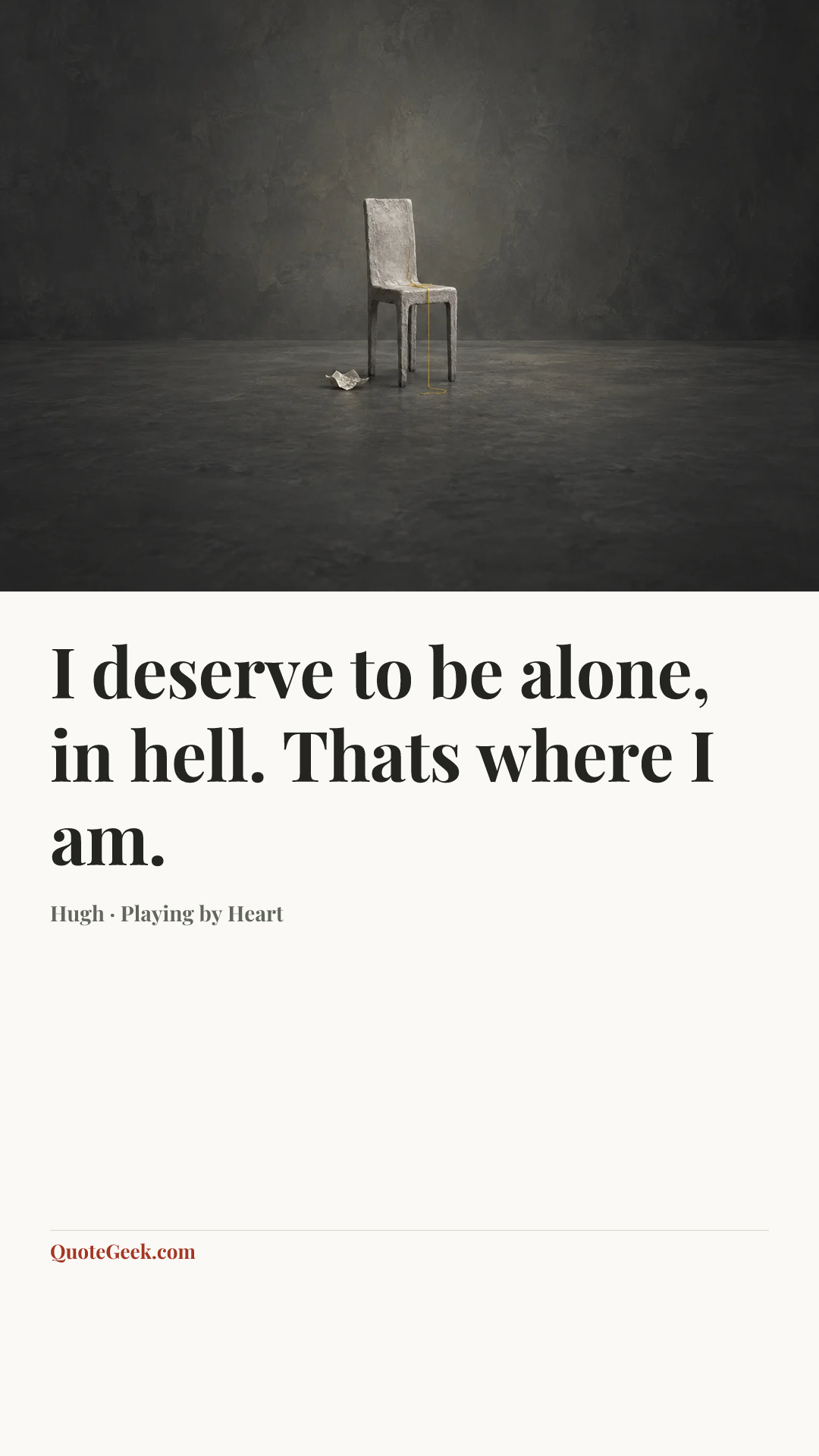 “I deserve to be alone, in hell. Thats where I am.” — Hugh · Playing by Heart. Illustrated QuoteGeek card.