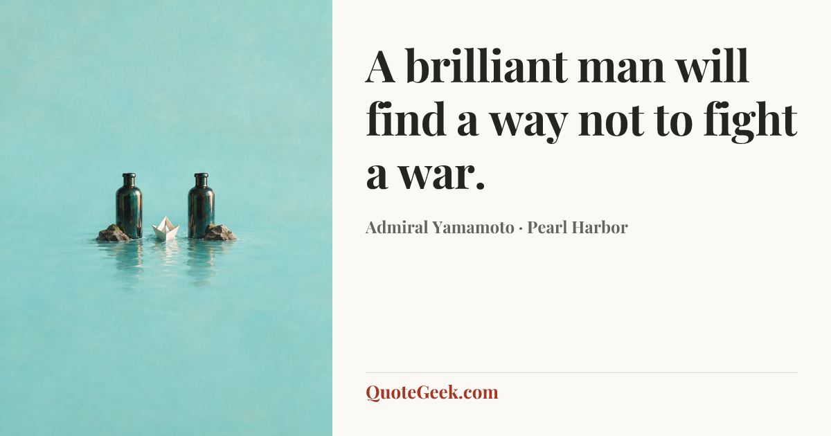 “A brilliant man will find a way not to fight a war.” — Admiral Yamamoto · Pearl Harbor. Illustrated QuoteGeek card.