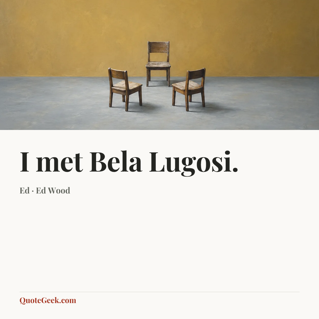 “I met Bela Lugosi.” — Ed · Ed Wood. Illustrated QuoteGeek card.