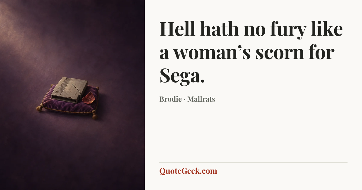 “Hell hath no fury like a woman’s scorn for Sega.” — Brodie · Mallrats. Illustrated QuoteGeek card.