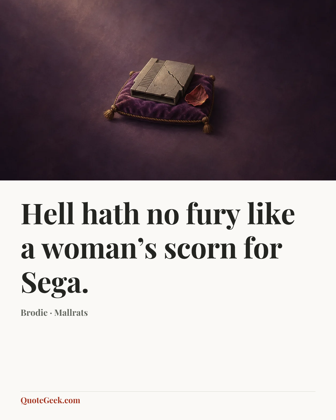 “Hell hath no fury like a woman’s scorn for Sega.” — Brodie · Mallrats. Illustrated QuoteGeek card.