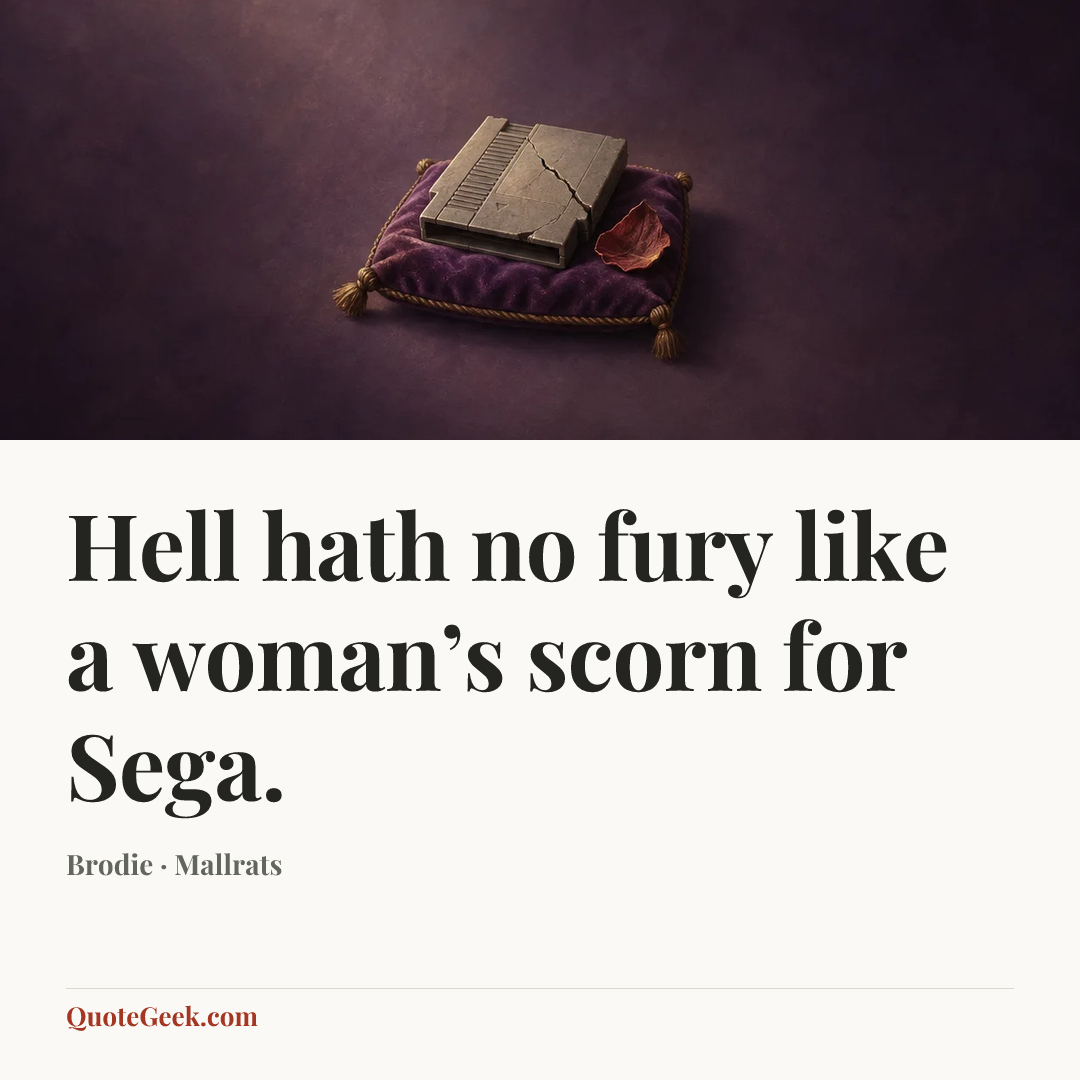 “Hell hath no fury like a woman’s scorn for Sega.” — Brodie · Mallrats. Illustrated QuoteGeek card.