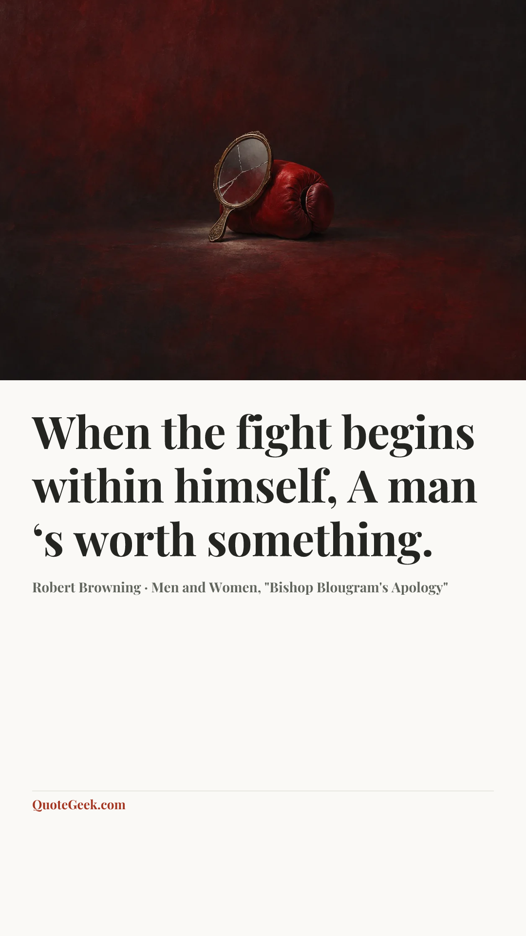 “When the fight begins within himself,
A man ‘s worth something.” — Robert Browning · Men and Women, "Bishop Blougram's Apology". Illustrated QuoteGeek card.