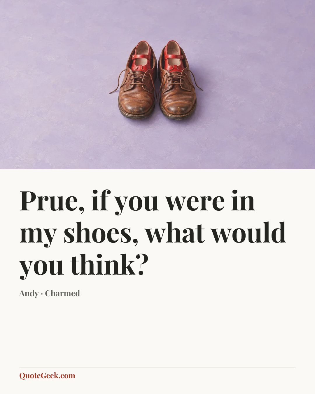 “Prue, if you were in my shoes, what would you think?” — Andy · Charmed. Illustrated QuoteGeek card.
