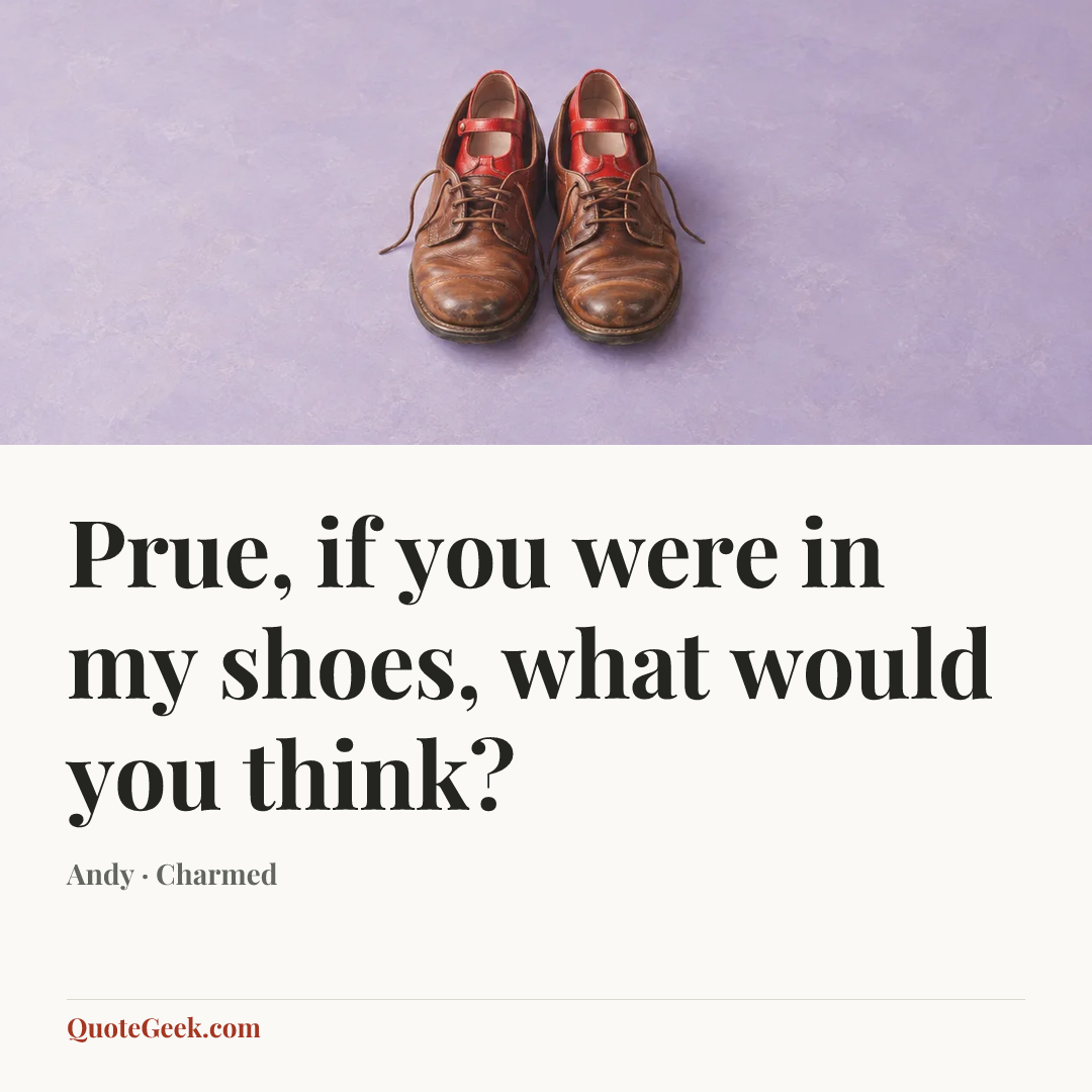 “Prue, if you were in my shoes, what would you think?” — Andy · Charmed. Illustrated QuoteGeek card.