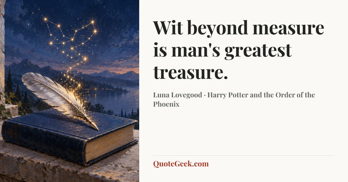 “Wit beyond measure is man's greatest treasure.” — Luna Lovegood · Harry Potter and the Order of the Phoenix. Illustrated QuoteGeek card.