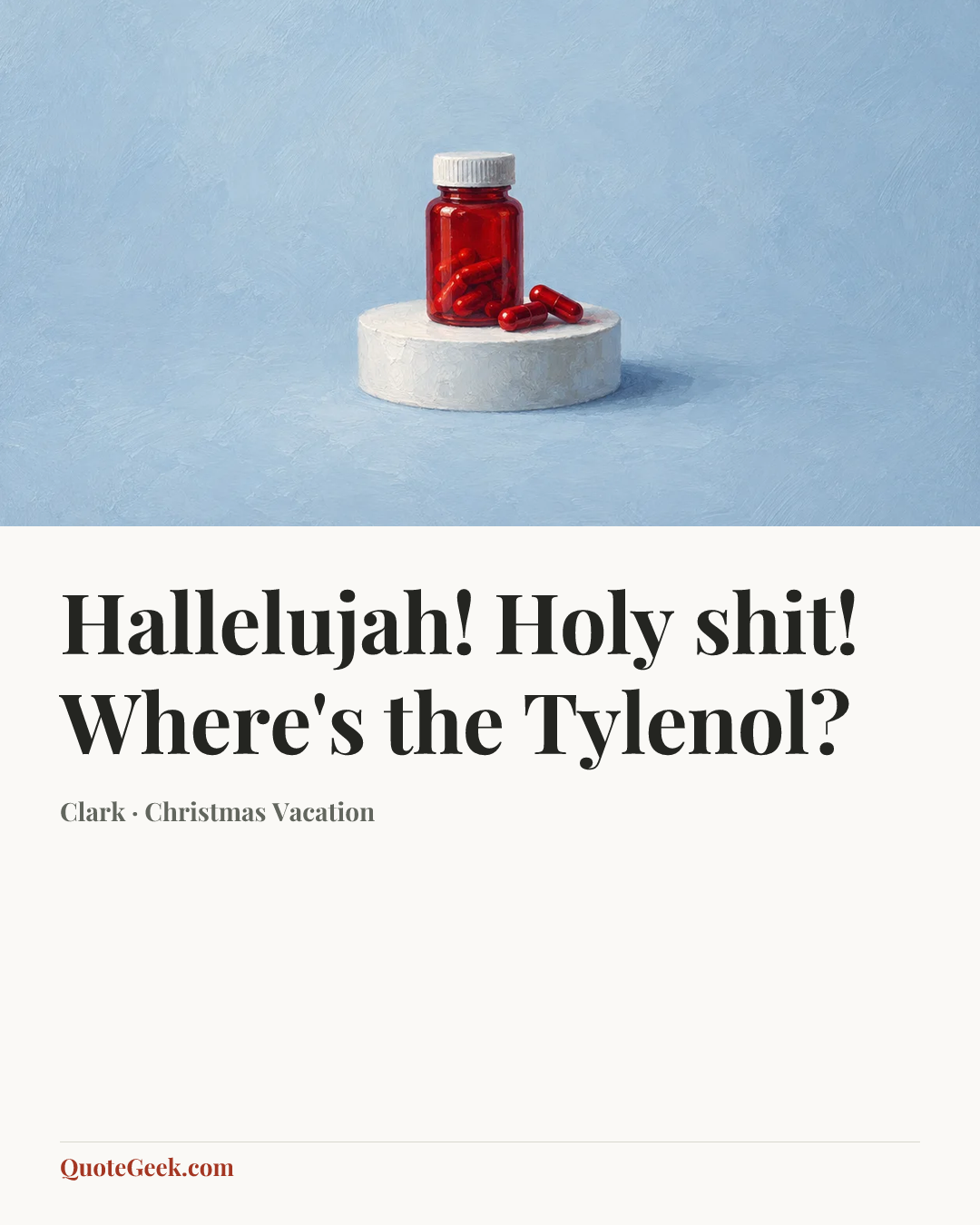 “Hallelujah! Holy shit! Where's the Tylenol?” — Clark · Christmas Vacation. Illustrated QuoteGeek card.