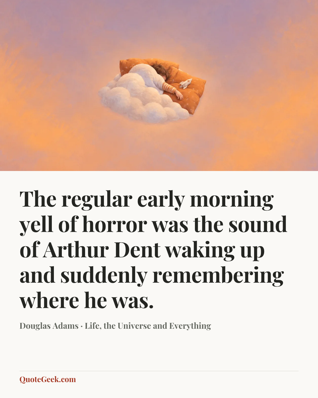 “The regular early morning yell of horror was the sound of Arthur Dent waking up and suddenly remembering where he was.” — Douglas Adams · Life, the Universe and Everything. Illustrated QuoteGeek card.