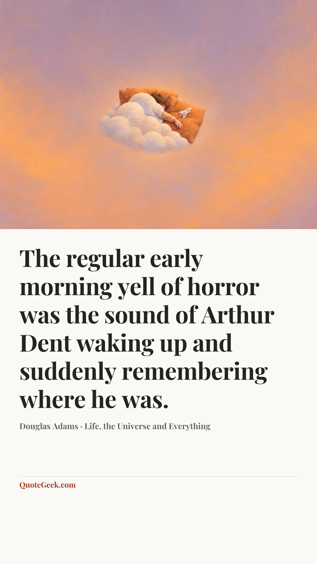 “The regular early morning yell of horror was the sound of Arthur Dent waking up and suddenly remembering where he was.” — Douglas Adams · Life, the Universe and Everything. Illustrated QuoteGeek card.