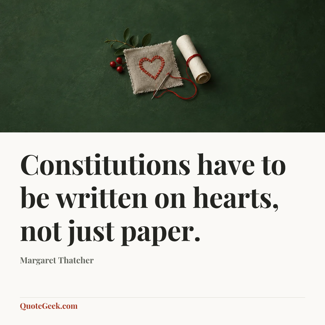 “Constitutions have to be written on hearts, not just paper.” — Margaret Thatcher. Illustrated QuoteGeek card.