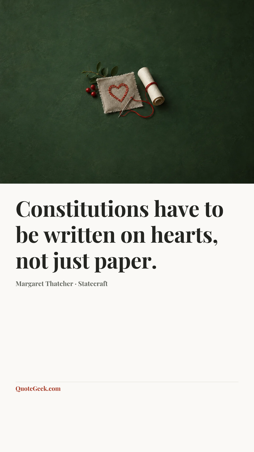 “Constitutions have to be written on hearts, not just paper.” — Margaret Thatcher · Statecraft. Illustrated QuoteGeek card.