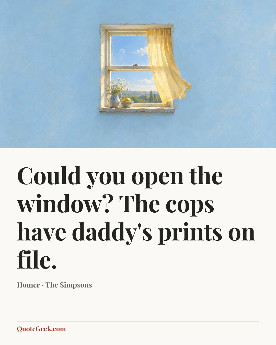 “Could you open the window? The cops have daddy's prints on file.” — Homer · The Simpsons. Illustrated QuoteGeek card.