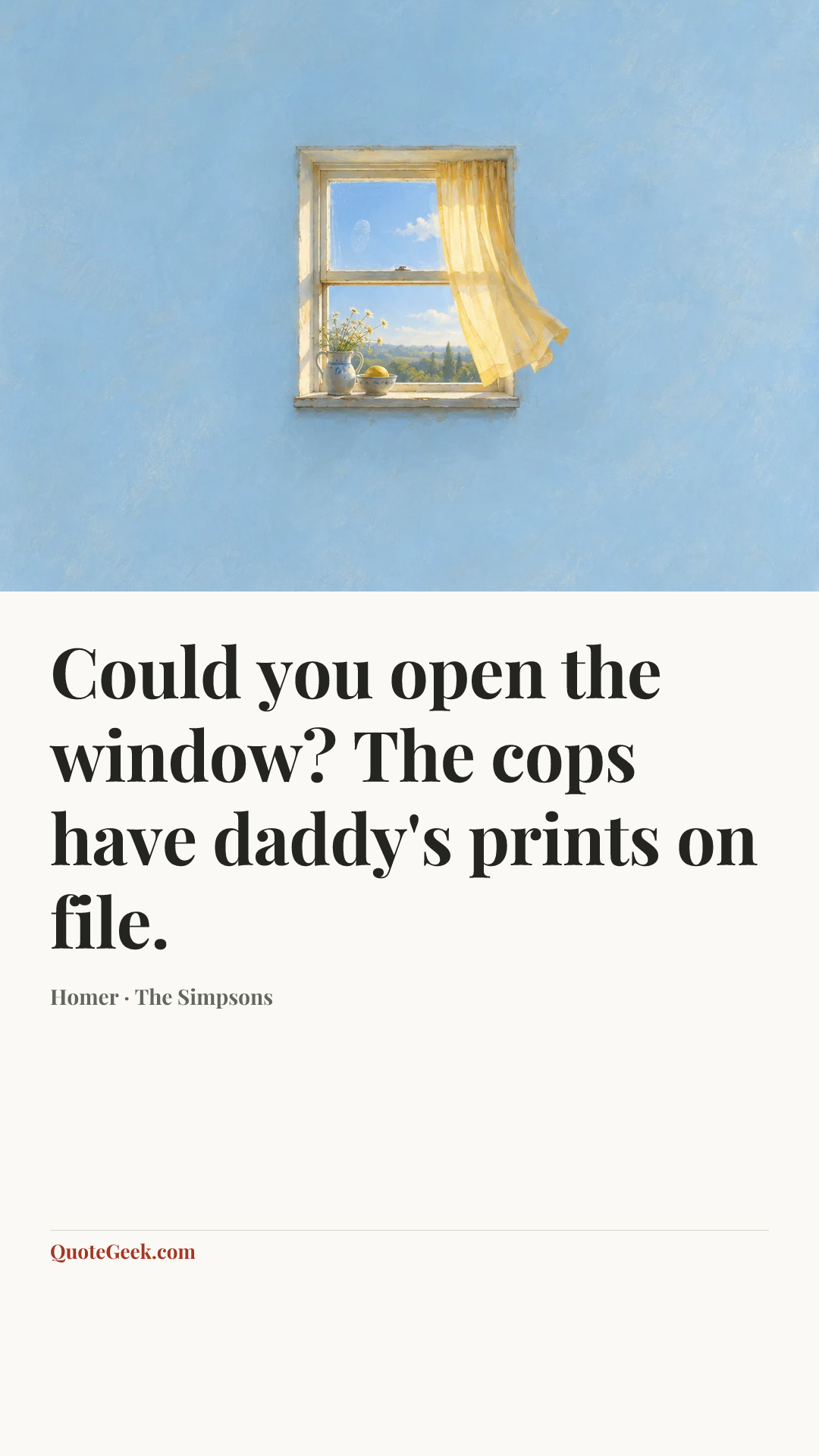 “Could you open the window? The cops have daddy's prints on file.” — Homer · The Simpsons. Illustrated QuoteGeek card.