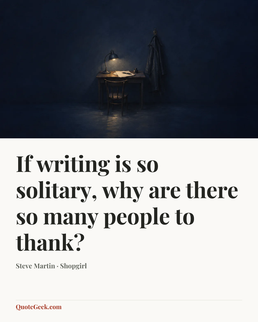 “If writing is so solitary, why are there so many people to thank?” — Steve Martin · Shopgirl. Illustrated QuoteGeek card.