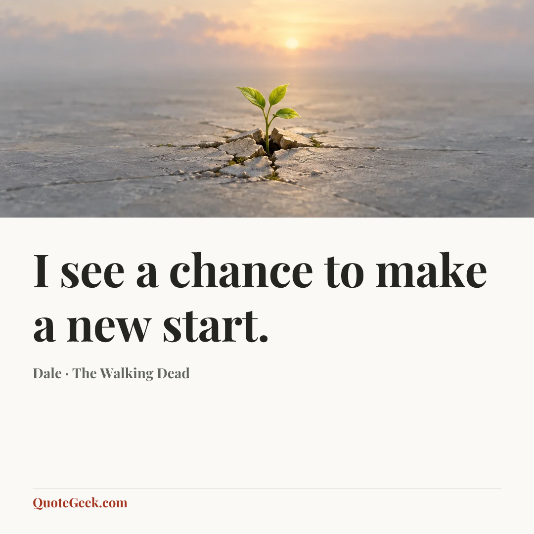 “I see a chance to make a new start.” — Dale · The Walking Dead. Illustrated QuoteGeek card.