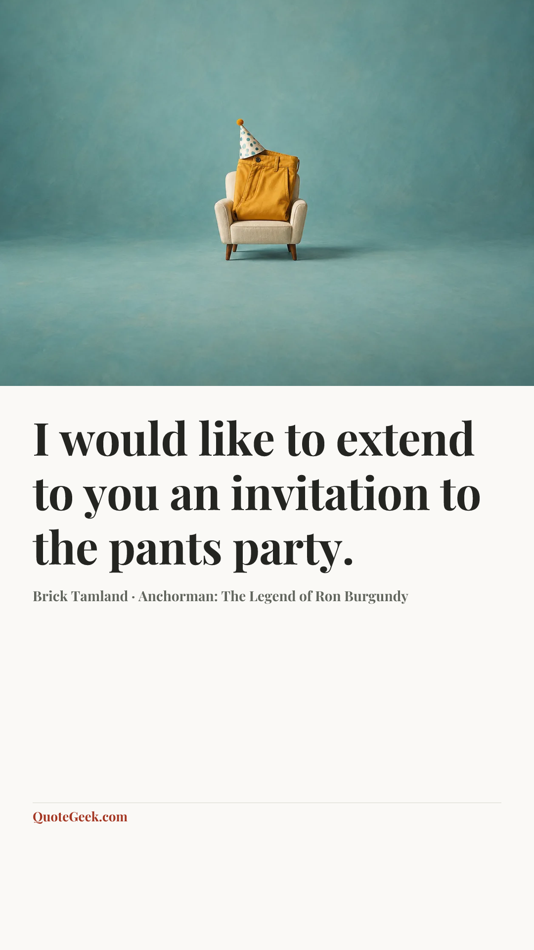 “I would like to extend to you an invitation to the pants party.” — Brick Tamland · Anchorman: The Legend of Ron Burgundy. Illustrated QuoteGeek card.