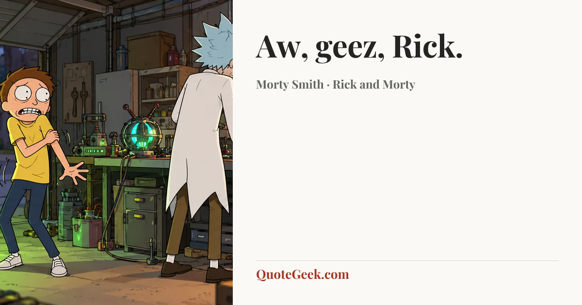 “Aw, geez, Rick.” — Morty Smith · Rick and Morty. Illustrated QuoteGeek card.