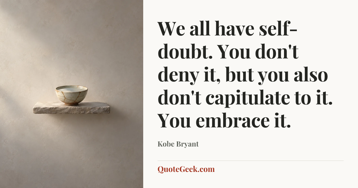 “We all have self-doubt. You don't deny it, but you also don't capitulate to it. You embrace it.” — Kobe Bryant. Illustrated QuoteGeek card.