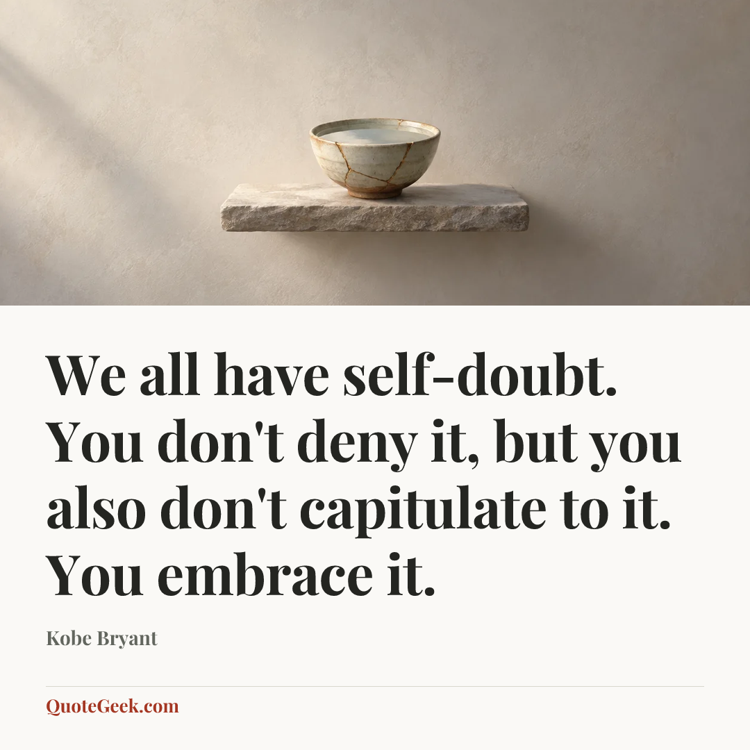 “We all have self-doubt. You don't deny it, but you also don't capitulate to it. You embrace it.” — Kobe Bryant. Illustrated QuoteGeek card.