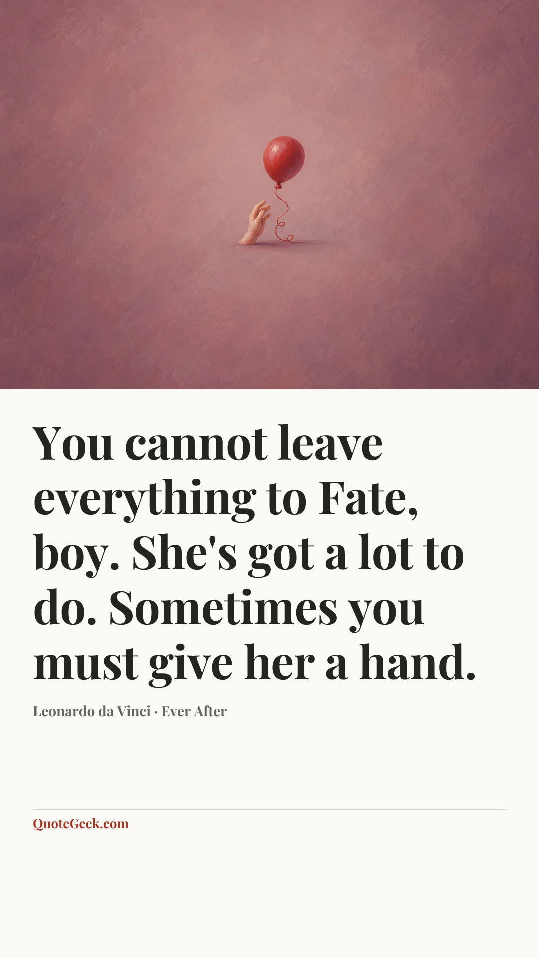 “You cannot leave everything to Fate, boy. She's got a lot to do. Sometimes you must give her a hand.” — Leonardo da Vinci · Ever After. Illustrated QuoteGeek card.