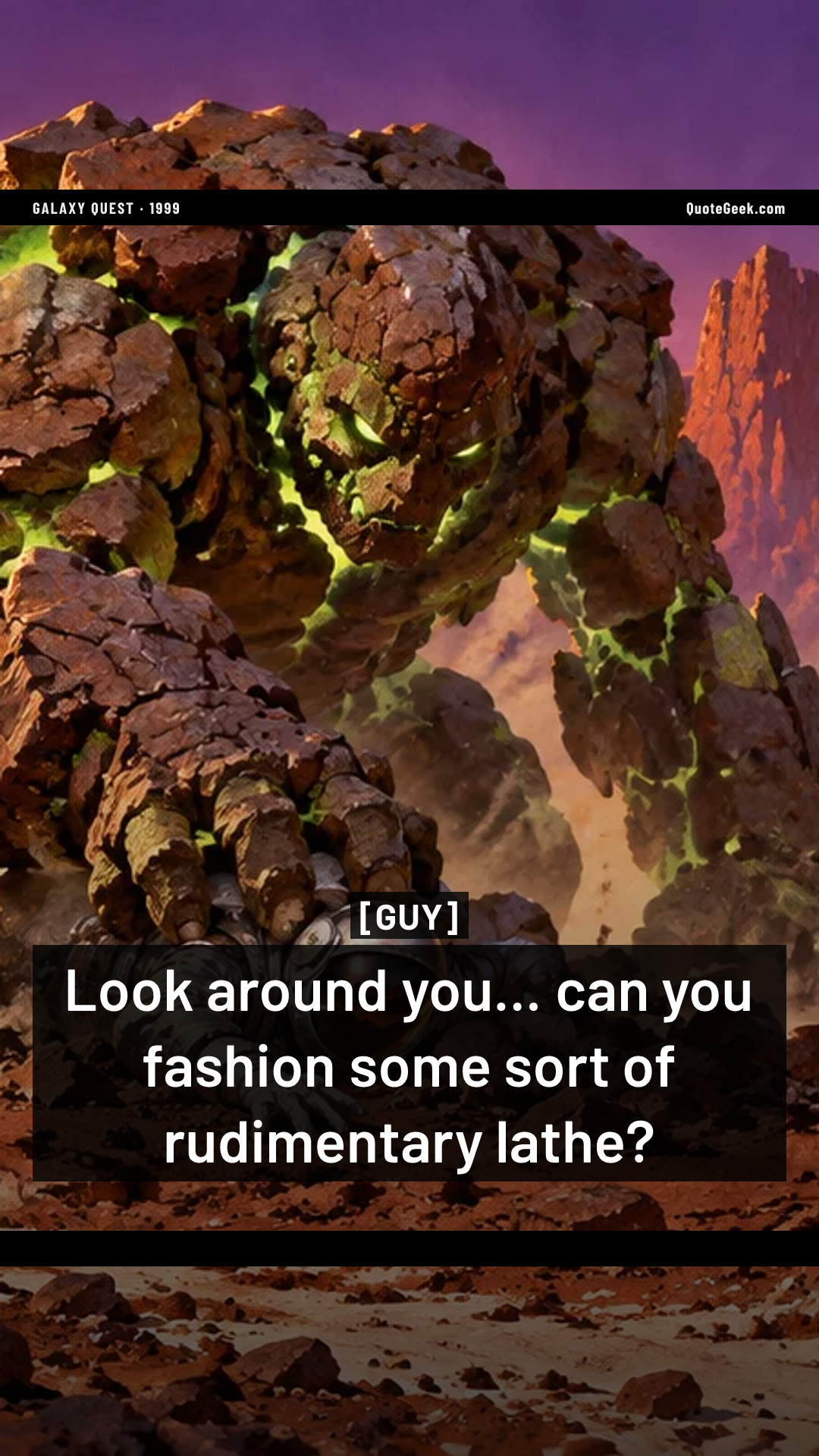 “Look around you... can you fashion some sort of rudimentary lathe?” — Guy · Galaxy Quest. Illustrated QuoteGeek card.